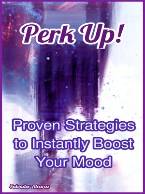 cover image of Perk Up! Proven Strategies to Instantly Boost Your Mood